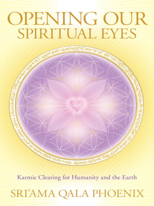 Title details for Opening Our Spiritual Eyes by Qala Sri'ama Phoenix - Available